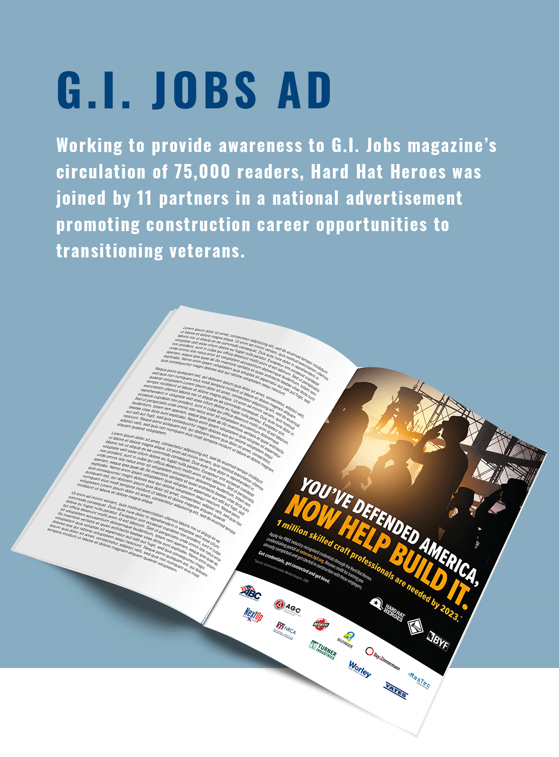G.I. Jobs Ad. Working to provide awareness to G.I. Jobs magazine’s circulation of 75,000 readers, Hard Hat Heroes was joined by 11 partners in a national advertisement promoting construction career opportunities to transitioning veterans.